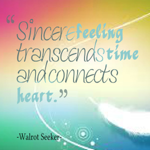 Quotes Picture: sincere feeling transcends time and connects heart