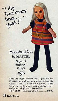 1964 — Mattel's Scooba-Doo doll was marketed as a hip beatnik.