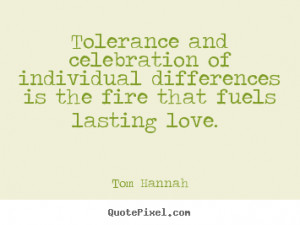 Tolerance and celebration of individual differences is the fire that ...