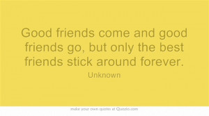 You know who you are... Good friends come and good friends go, but ...
