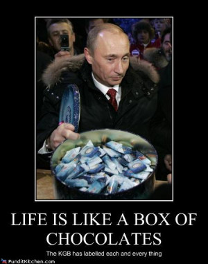 LIFE IS LIKE A BOX OF CHOCOLATES The KGB has labled each and every ...