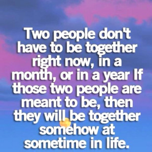 If its meant to be, it will be x