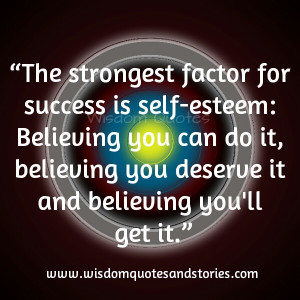 ... factor for success is self esteem and belief - Wisdom Quotes and