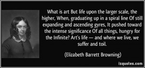 What is art But life upon the larger scale, the higher, When ...