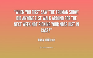 quote-Anna-Kendrick-when-you-first-saw-the-truman-show-188888_1.png