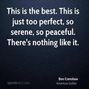 Ben Crenshaw - This is the best. This is just too perfect, so serene ...