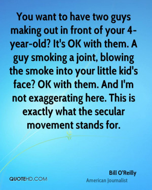 You want to have two guys making out in front of your 4-year-old? It's ...