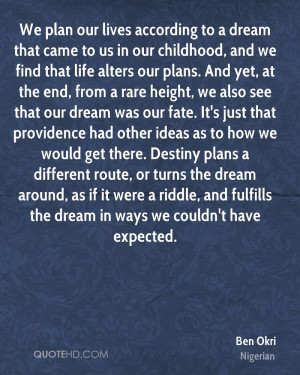 We plan our lives according to a dream that came to us in our ...