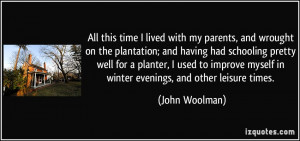 ... myself in winter evenings, and other leisure times. - John Woolman