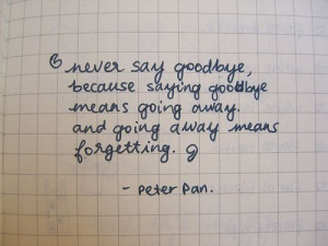 ... goodbye means going away and going away means forgetting peter pan