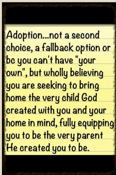 ... Adoption is YOUR OWN. They are the child God created for you. I hope