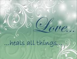 Love heals all things.