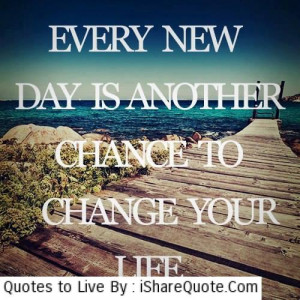 Every new day is another chance…