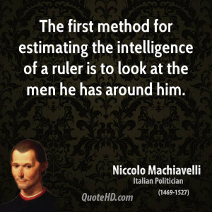 The first method for estimating the intelligence of a ruler is to look ...