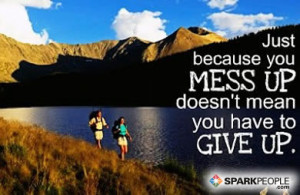 ... Quote - Just because you mess up doesn't mean you have to give up