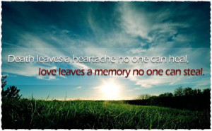 Death Leaves A Heartache No One Can Heal. Love Leaves A Memory No One ...