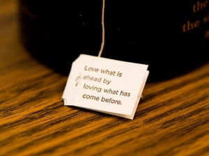 Cute little sayings on the tags of the tea bags)