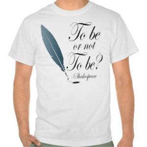 Shakespeare To Be or Not to Be Quote T-Shirt