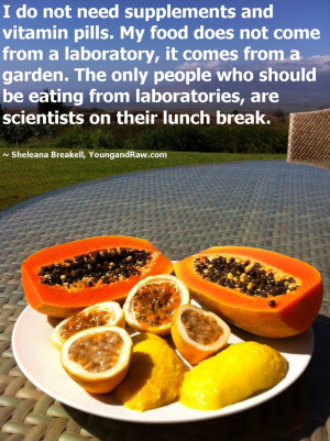 My food comes from a garden :-) Raw Vegan Quote from http://www ...