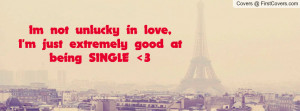 im not unlucky in love , Pictures , i'm just extremely good at being ...