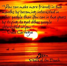 Friends Dale Carnegie quote via Peace of the Beach on Facebook at www ...