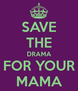 Save The Drama For Your Mama Quotes I would hope that my
