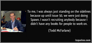 To me, I was always just standing on the sidelines because up until ...