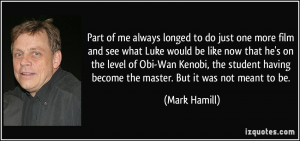 Part of me always longed to do just one more film and see what Luke ...