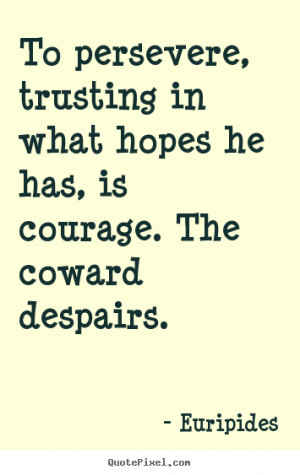 Quotes about success - To persevere, trusting in what hopes he has, is ...