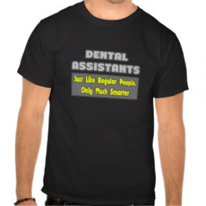 Dental Assistants ... Smarter Shirt