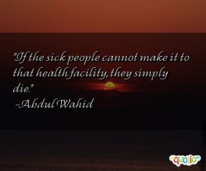 If the sick people cannot make it to that health facility, they simply ...