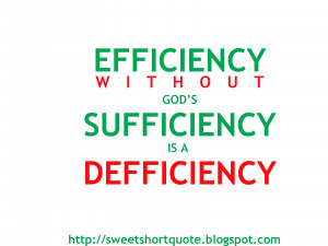 Efficiency without God's sufficiency is a deficiency