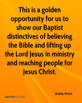 Bobby Welch - This is a golden opportunity for us to show our Baptist ...