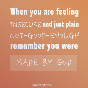 ... and just plain not-good-enough remember you were made by God