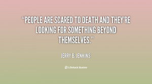 quote-Jerry-B.-Jenkins-people-are-scared-to-death-and-theyre-131790_2 ...