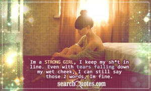 Im a Strong Girl,I Keep My Shit In Line.Even With Tears Falling Down ...