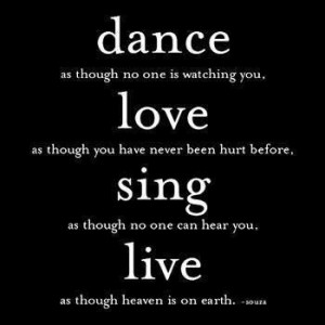 Dance, love, sing, and live