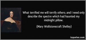 ... which had haunted my midnight pillow. - Mary Wollstonecraft Shelley