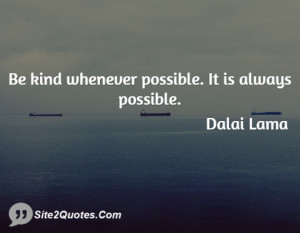 Be kind whenever possible. It is always possible.