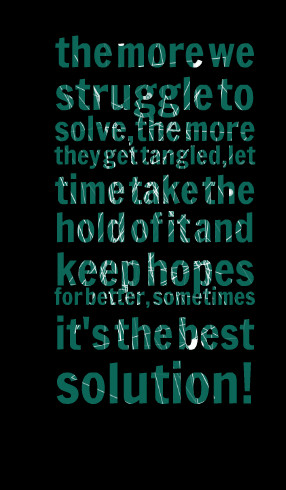 Quotes Picture: the more we struggle to solve,the more they get ...