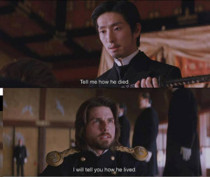 tell me how he died i will tell you how he lived the last samurai 2003