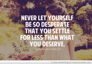Never Settle For Less Than What You Deserve
