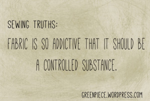 Sewing Truths - Fabric is so addictive that it should be a controlled ...