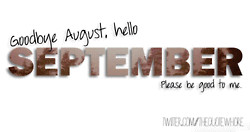 ... hello september ber months ber month bye august goodbye august