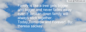 ... always stick together. Today,Tomorow and Forever! By: theresa sackey