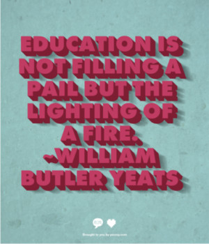 ... Is Not Filling A Pail But The Lighting of A Fire ~ Education Quote