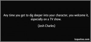 Any time you get to dig deeper into your character, you welcome it ...