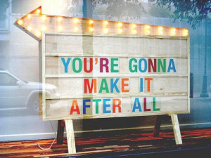 You're Gonna Make It After All