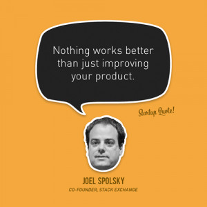 Nothing works better than just improving your product. ~@spolsky