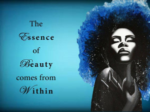 The Essence of Beauty Comes From Within……